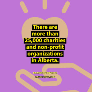 There are more than 25,000 charities and non-profit organizations in Alberta.