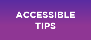 Purple button that reads Accessible Tips