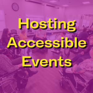 A group of people sitting in a circle covered in a purple tint with yellow writing that says Hosting Accessible Events