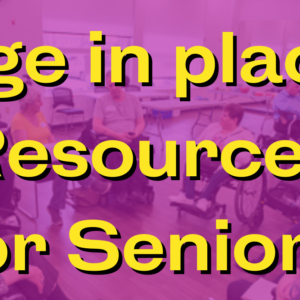 Age in place, resources for seniors